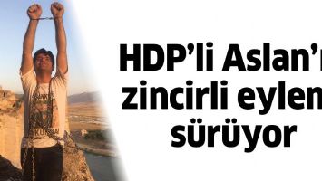HDP&rsquo;Lİ ASLAN&rsquo;IN ZİNCİRLİ EYLEMİ S&Uuml;R&Uuml;YOR