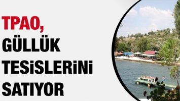 TPAO, G&Uuml;LL&Uuml;K TESİSLERİNİ SATIYOR