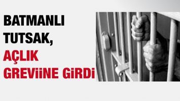 BATMANLI TUTSAK, A&Ccedil;LIK GREVİNE GİRDİ