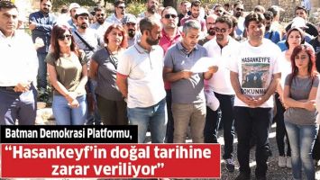 &ldquo;HASANKEYF&rsquo;İN DOĞAL TARİHİNE ZARAR VERİLİYOR&rdquo;