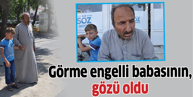 G&Ouml;RME ENGELLİ BABASININ, G&Ouml;Z&Uuml; OLDU