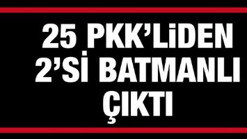 25 PKK&rsquo;LİDEN 2&rsquo;Sİ BATMANLI &Ccedil;IKTI