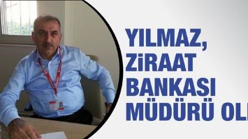 YILMAZ, ZİRAAT BANKASI M&Uuml;D&Uuml;R&Uuml; OLDU