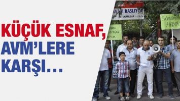 K&Uuml;&Ccedil;&Uuml;K ESNAF, DEV AVM&rsquo;LERE KARŞI&hellip;