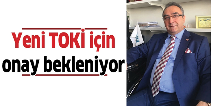YENİ TOKİ İ&Ccedil;İN ONAY BEKLENİYOR