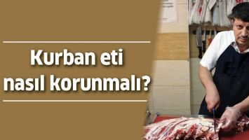 KURBAN ETİ NASIL KORUNMALI?
