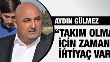 G&Uuml;LMEZ "TAKIM OLMAK İ&Ccedil;İN ZAMANA İHTİYA&Ccedil; VAR"
