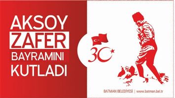 AKSOY &ldquo;30 AĞUSTOS, BEDEL &Ouml;DENEREK KAZANILAN BİR ZAFER&rdquo;
