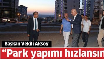 &ldquo;PARK YAPIMI HIZLANSIN&rdquo;