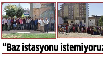 &ldquo;BAZ İSTASYONU İSTEMİYORUZ&rdquo;