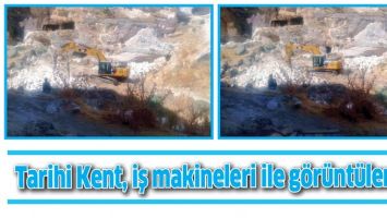 TARİHİ KENT, İŞ MAKİNELERİ İLE G&Ouml;R&Uuml;NT&Uuml;LENDİ
