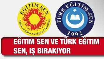 EĞİTİM SEN VE T&Uuml;RK EĞİTİM SEN, İŞ BIRAKIYOR