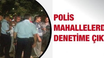 POLİS MAHALLELERDE DENETİME &Ccedil;IKTI