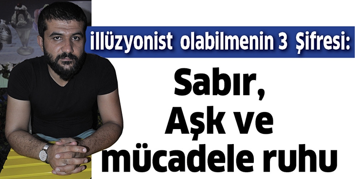 İLL&Uuml;ZYONİST  OLABİLMENİN 3  ŞİFRESİ: SABIR, AŞK VE M&Uuml;CADELE RUHU