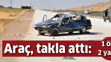 ARA&Ccedil;, TAKLA ATTI: 1 &Ouml;L&Uuml;, 2 YARALI