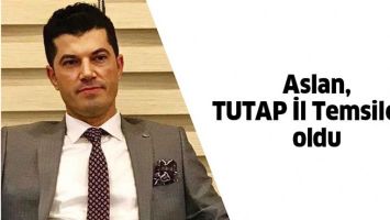 ASLAN, TUTAP İL TEMSİLCİSİ OLDU