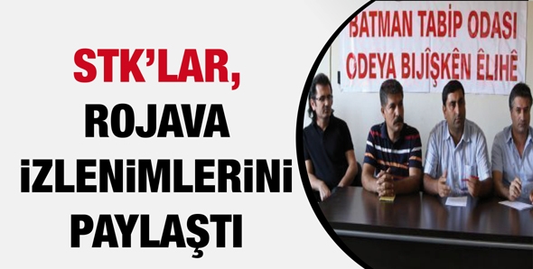 STK&rsquo;LAR, ROJAVA İZLENİMLERİNİ PAYLAŞTI