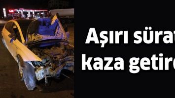 AŞIRI S&Uuml;RAT, KAZA GETİRDİ