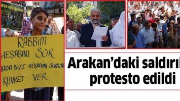 ARAKAN&rsquo;DAKİ SALDIRILAR, PROTESTO EDİLDİ