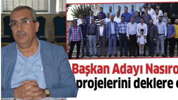 BAŞKAN ADAYI NASIROĞLU, PROJELERİNİ DEKLERE ETTİ