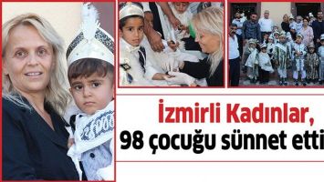 İZMİRLİ KADINLAR, 98 &Ccedil;OCUĞU S&Uuml;NNET ETTİRDİ