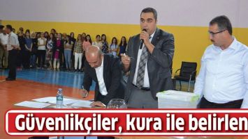 G&Uuml;VENLİK&Ccedil;İLER, KURA İLE BELİRLENDİ