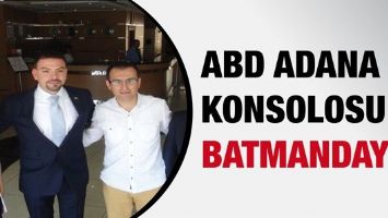 ABD ADANA KONSOLOSU BATMANDAYDI