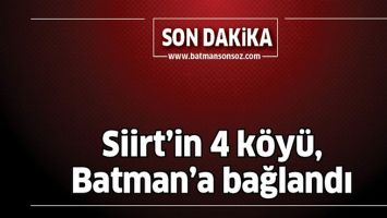 SİİRT&rsquo;İN 4 K&Ouml;Y&Uuml;, BATMAN&rsquo;A BAĞLANDI
