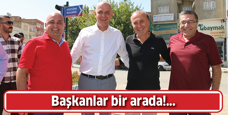 BAŞKANLAR BİR ARADA!...