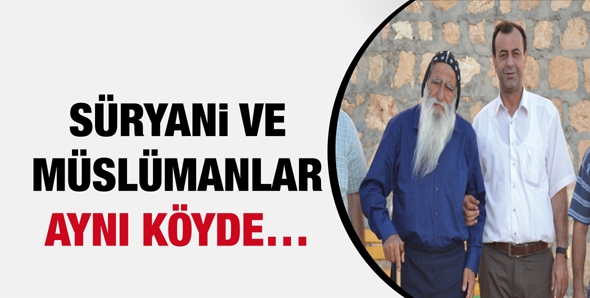 S&Uuml;RYANİ VE M&Uuml;SL&Uuml;MANLAR AYNI K&Ouml;YDE&hellip;