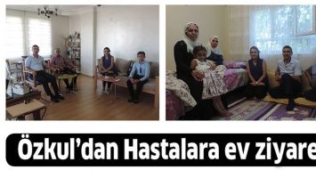 &Ouml;ZKUL&rsquo;DAN HASTALARA EV ZİYARETİ