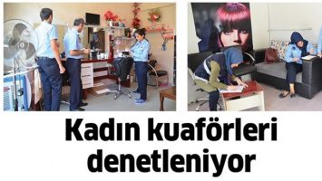 KADIN KUAF&Ouml;RLERİ DENETLENİYOR