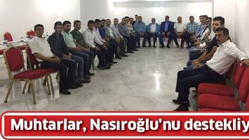 MUHTARLAR, NASIROĞLU&rsquo;NU DESTEKLİYOR