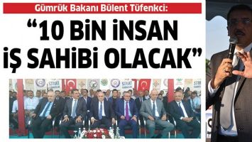&ldquo;10 BİN İNSAN İŞ SAHİBİ OLACAK&rdquo;