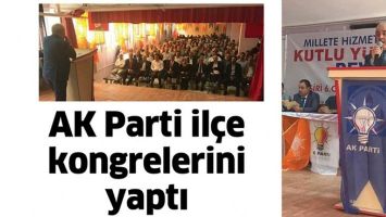 AK PARTİ İL&Ccedil;E KONGRELERİNİ YAPTI
