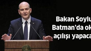 BAKAN SOYLU, BATMAN&rsquo;DA OKUL A&Ccedil;ILIŞI YAPACAK