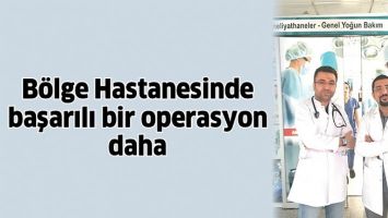 B&Ouml;LGE HASTANESİNDE BAŞARILI BİR OPERASYON DAHA