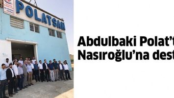 ABDULBAKİ POLAT'TAN NASIROĞLU'NA DESTEK.