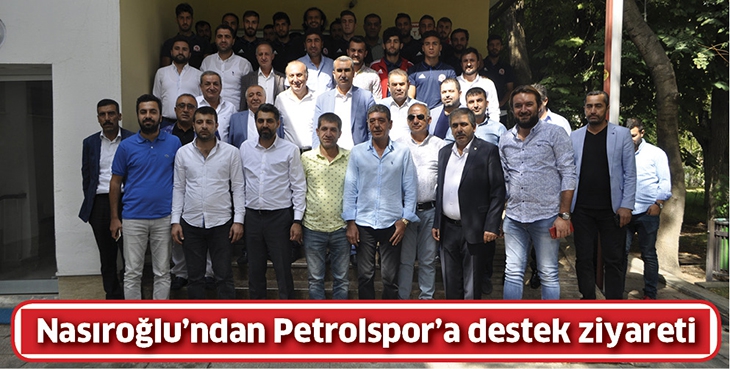 NASIROĞLU&rsquo;NDAN PETROLSPOR&rsquo;A DESTEK ZİYARETİ