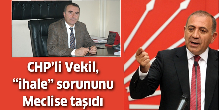 CHP&rsquo;Lİ VEKİL, &ldquo;İHALE&rdquo; SORUNUNU MECLİSE TAŞIDI