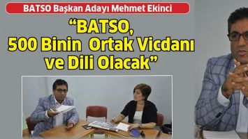 &ldquo;BATSO, 500 BİNİN ORTAK VİCDANI VE DİLİ OLACAK&rdquo;