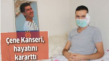 &Ccedil;ENE KANSERİ, HAYATINI KARARTTI