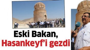 ESKİ BAKAN, HASANKEYF&rsquo;İ GEZDİ