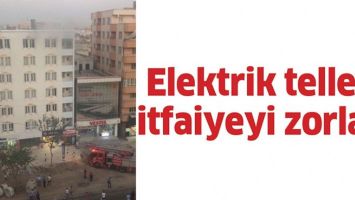 ELEKTRİK TELLERİ İTFAİYEYİ ZORLADI