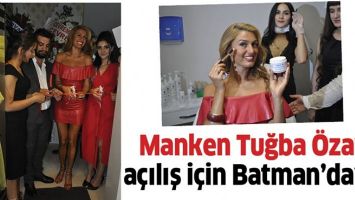MANKEN TUĞBA &Ouml;ZAY, A&Ccedil;ILIŞ İ&Ccedil;İN BATMAN&rsquo;DAYDI