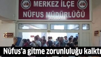 N&Uuml;FUS&rsquo;A GİTME ZORUNLULUĞU KALKTI