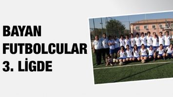BAYAN FUTBOLCULAR 3. LİGDE
