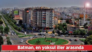 BATMAN, EN YOKSUL İLLER ARASINDA