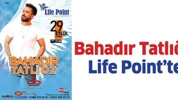 BAHADIR TATLI&Ouml;Z, LİFE POİNT&rsquo;TE