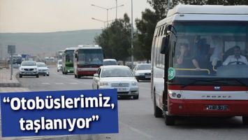 &ldquo;OTOB&Uuml;SLERİMİZ, TAŞLANIYOR&rdquo;